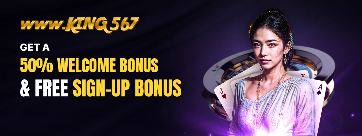 Get a 50% Welcome Bonus on www.king 567 and a Free Sign Up Bonus