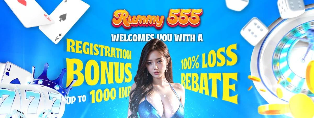 Rummy 555 Welcomes You with a Registration Bonus of up to 1,000 INR and a 100% Loss Rebate