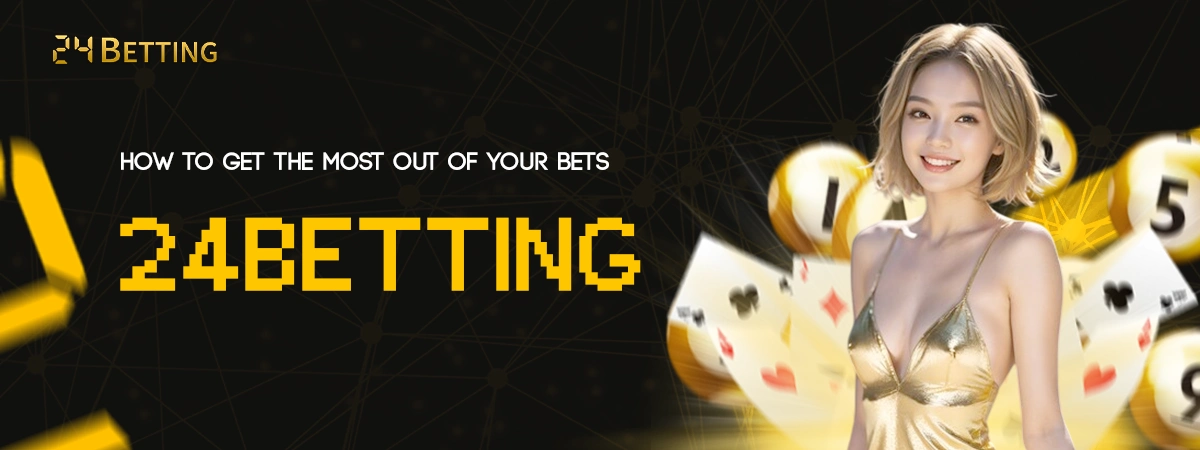 24Betting: How to Get the Most Out of Your Bets
