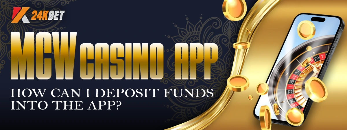 How Can I Deposit Funds into the MCW Casino App?